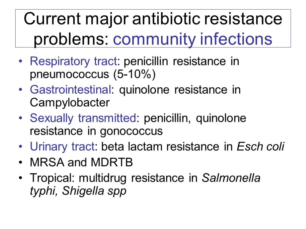 Current major antibiotic resistance problems: community infections Respiratory tract: penicillin resistance in pneumococcus (5-10%)